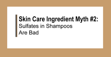 Skin Care Ingredient Myth #2: Sulfates in Shampoos Are Bad