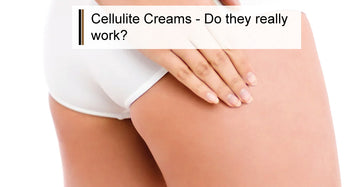 Cellulite Creams | Do They Really Work?