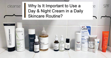 Why Is It Important to Use a Day & Night Cream in a Daily Skincare Routine?